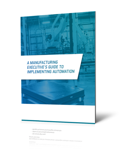  A Manufacturing Executive’s Guide to Implementing Automation
